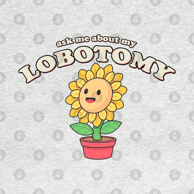 Ask Me About My Lobotomy Meme by swankyswamprat